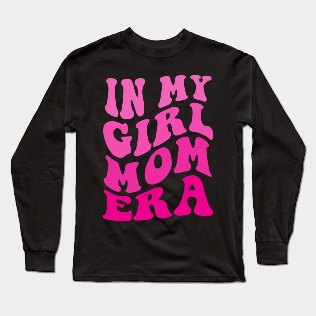 In My Girl Mom ERA Long Sleeve T-Shirt by Spit in my face PODCAST